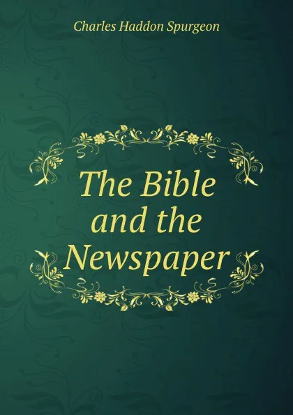 Обложка книги The Bible and the Newspaper, Charles Haddon Spurgeon