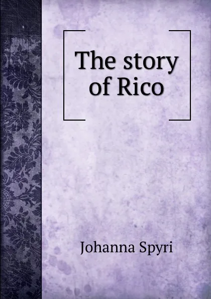 Обложка книги The story of Rico, Johanna Spyri