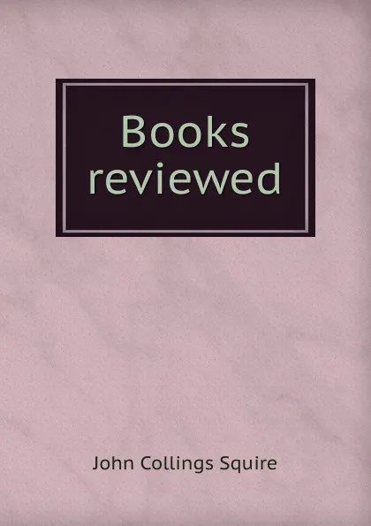Обложка книги Books reviewed, Squire John Collings