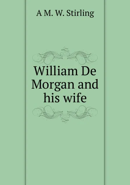 Обложка книги William De Morgan and his wife, A M. W. Stirling