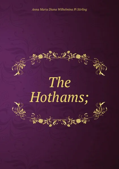 Обложка книги The Hothams;, Anna Maria Diana Wilhelmina Pi Stirling