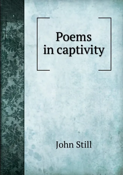 Обложка книги Poems in captivity, John Still