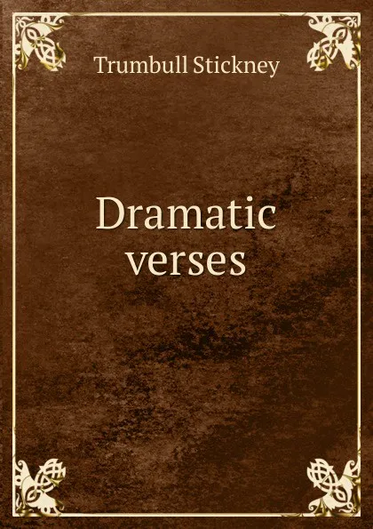 Обложка книги Dramatic verses, Trumbull Stickney