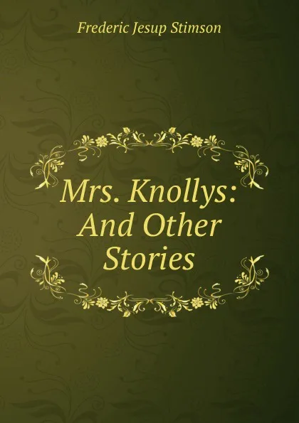 Обложка книги Mrs. Knollys: And Other Stories, Frederic Jesup Stimson