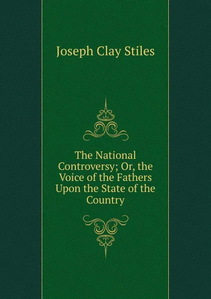 Обложка книги The National Controversy; Or, the Voice of the Fathers Upon the State of the Country, Joseph Clay Stiles