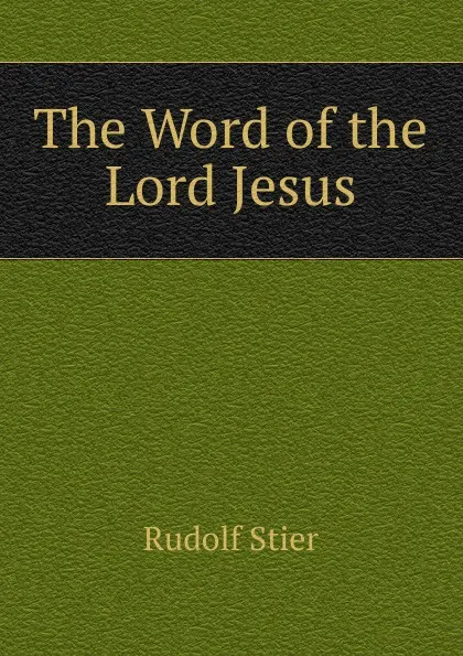 Обложка книги The Word of the Lord Jesus, Rudolf Stier