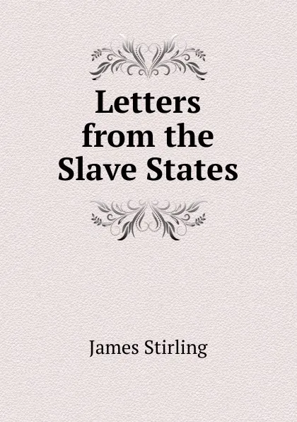 Обложка книги Letters from the Slave States, James Stirling