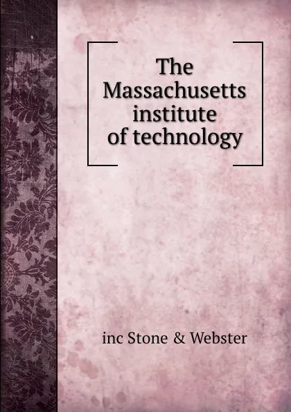 Обложка книги The Massachusetts institute of technology, inc Stone & Webster