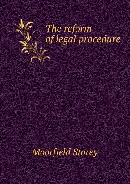 Обложка книги The reform of legal procedure, Moorfield Storey