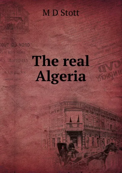 Обложка книги The real Algeria, M D Stott