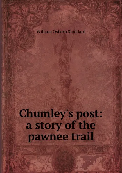 Обложка книги Chumley.s post: a story of the pawnee trail, William Osborn Stoddard