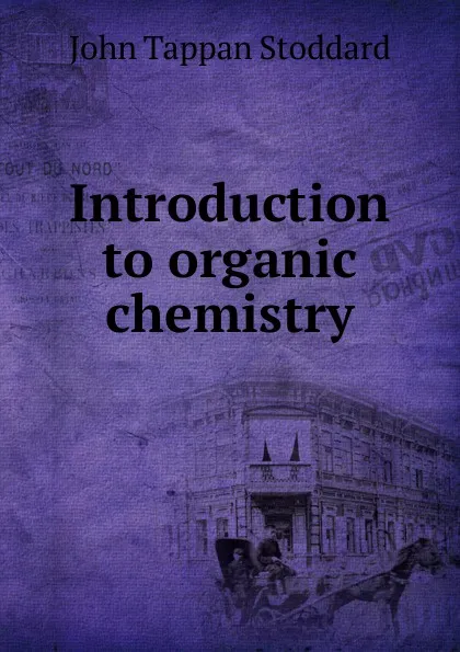 Обложка книги Introduction to organic chemistry, John Tappan Stoddard