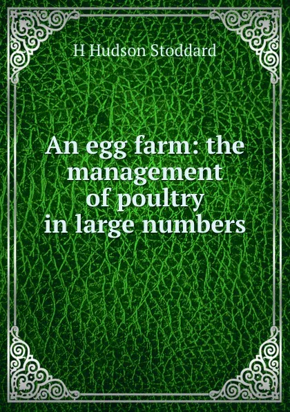 Обложка книги An egg farm: the management of poultry in large numbers, H Hudson Stoddard