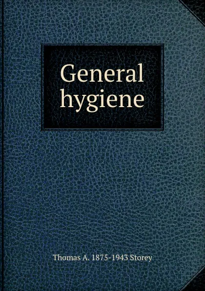 Обложка книги General hygiene, Thomas A. 1875-1943 Storey