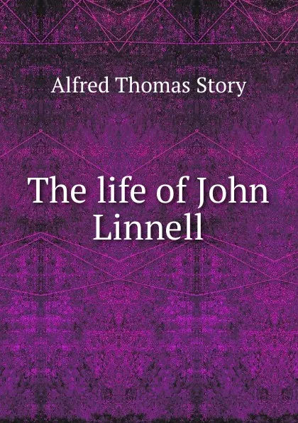 Обложка книги The life of John Linnell, Alfred Thomas Story