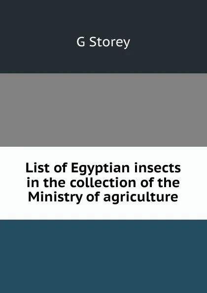 Обложка книги List of Egyptian insects in the collection of the Ministry of agriculture, G Storey