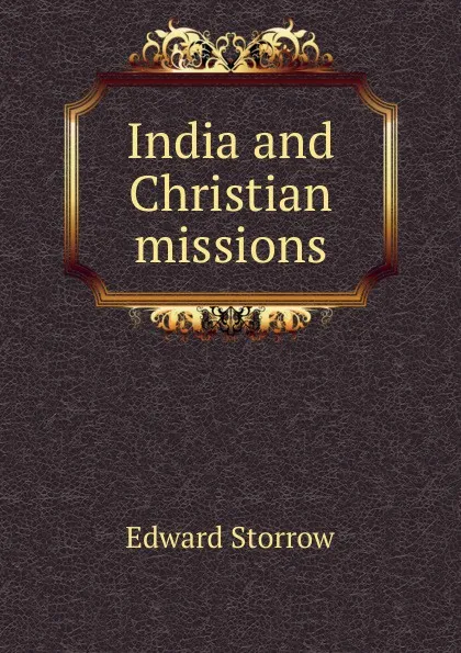 Обложка книги India and Christian missions, Edward Storrow