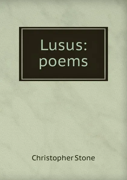 Обложка книги Lusus: poems, Christopher Stone