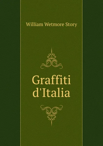 Обложка книги Graffiti d.Italia, William Wetmore Story