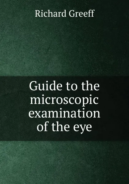 Обложка книги Guide to the microscopic examination of the eye, Richard Greeff