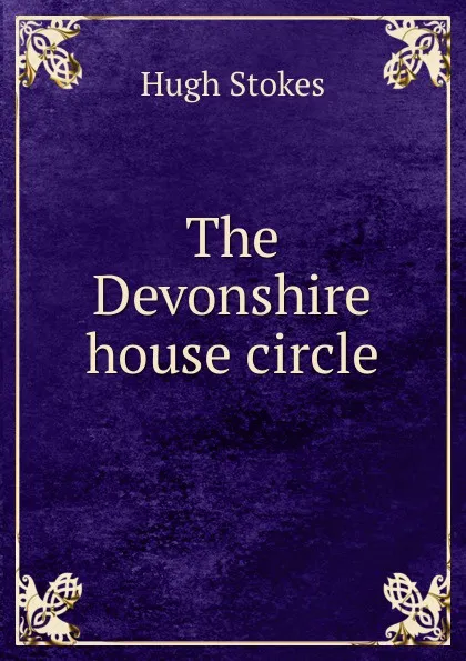 Обложка книги The Devonshire house circle, Hugh Stokes