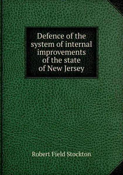 Обложка книги Defence of the system of internal improvements of the state of New Jersey, Robert Field Stockton