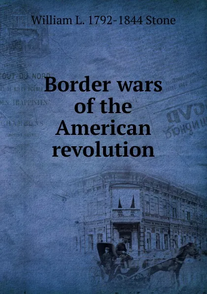 Обложка книги Border wars of the American revolution, William L. 1792-1844 Stone