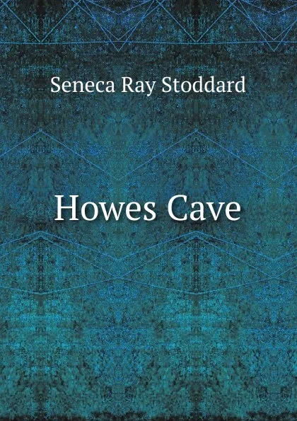 Обложка книги Howes Cave, Seneca Ray Stoddard