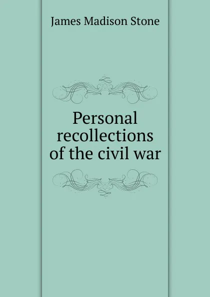 Обложка книги Personal recollections of the civil war, James Madison Stone
