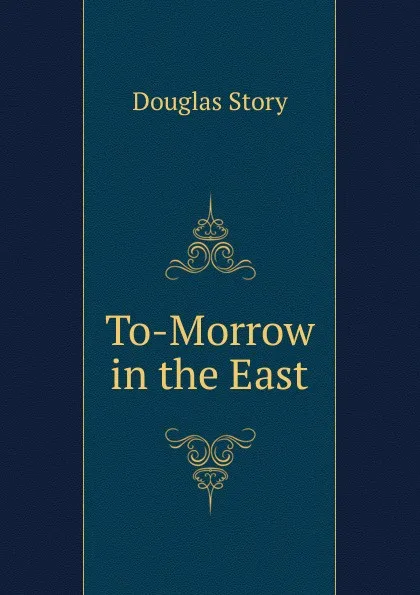 Обложка книги To-Morrow in the East, Douglas Story