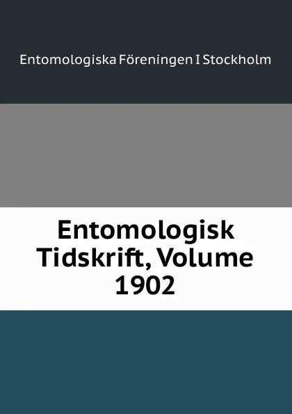 Обложка книги Entomologisk Tidskrift, Volume 1902, Entomologiska Föreningen i Stockholm