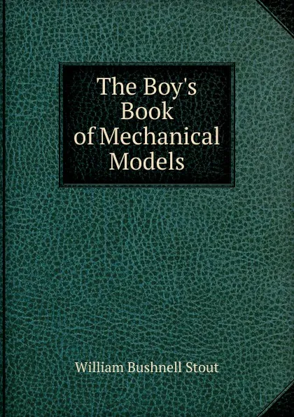 Обложка книги The Boy.s Book of Mechanical Models, William Bushnell Stout