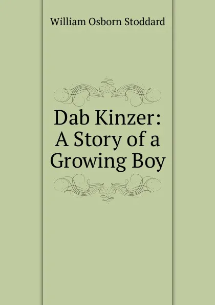 Обложка книги Dab Kinzer: A Story of a Growing Boy, William Osborn Stoddard