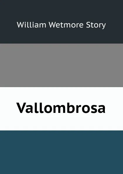 Обложка книги Vallombrosa, William Wetmore Story