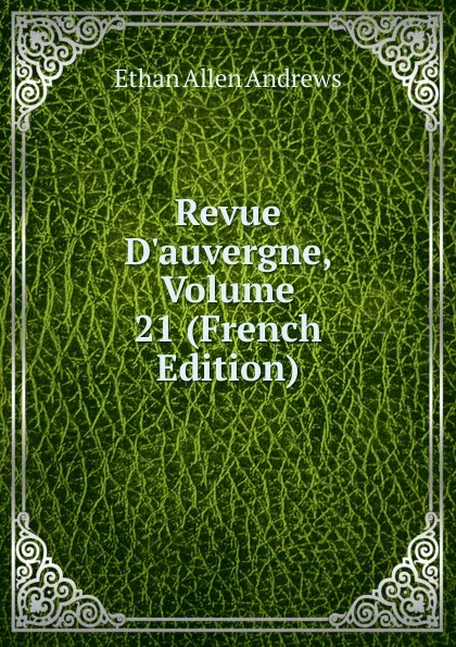 Обложка книги Revue D.auvergne, Volume 21 (French Edition), Ethan Allen Andrews