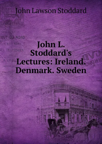 Обложка книги John L. Stoddard.s Lectures: Ireland. Denmark. Sweden, John Lawson Stoddard