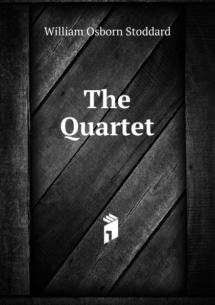Обложка книги The Quartet, William Osborn Stoddard