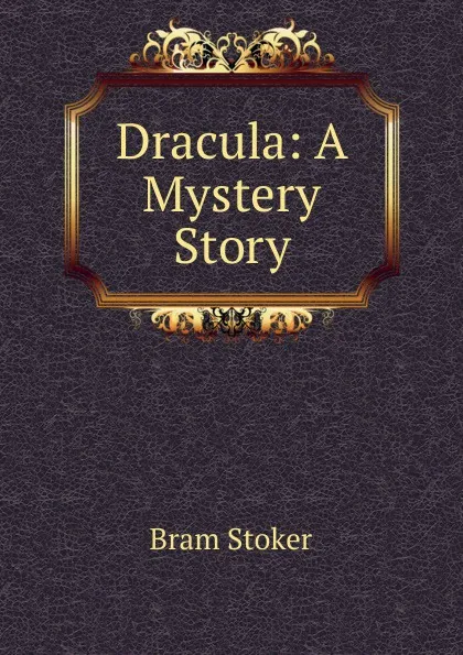 Обложка книги Dracula: A Mystery Story, Bram Stoker
