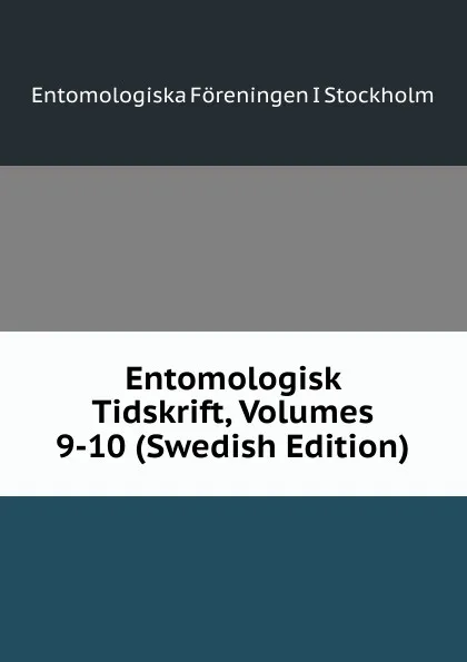 Обложка книги Entomologisk Tidskrift, Volumes 9-10 (Swedish Edition), Entomologiska Föreningen i Stockholm