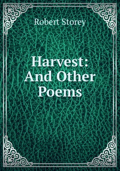 Обложка книги Harvest: And Other Poems, Robert Storey