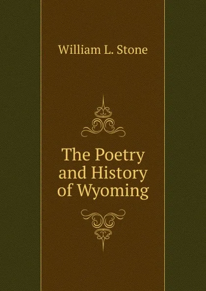 Обложка книги The Poetry and History of Wyoming, William L. Stone