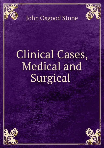 Обложка книги Clinical Cases, Medical and Surgical ., John Osgood Stone