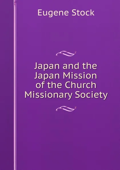 Обложка книги Japan and the Japan Mission of the Church Missionary Society, Eugene Stock