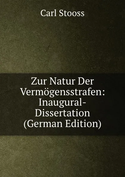 Обложка книги Zur Natur Der Vermogensstrafen: Inaugural-Dissertation (German Edition), Carl Stooss