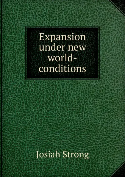 Обложка книги Expansion under new world-conditions, Josiah Strong