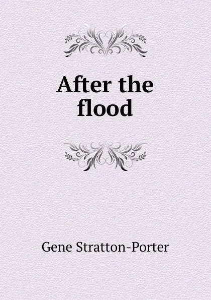 Обложка книги After the flood, Gene Stratton-Porter