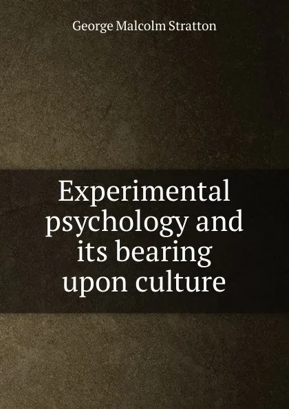 Обложка книги Experimental psychology and its bearing upon culture, George Malcolm Stratton