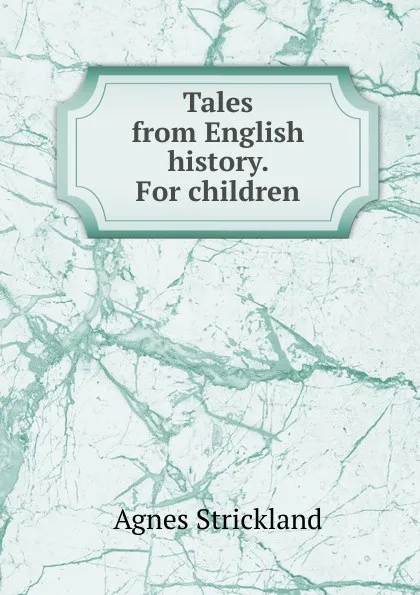 Обложка книги Tales from English history. For children, Strickland Agnes