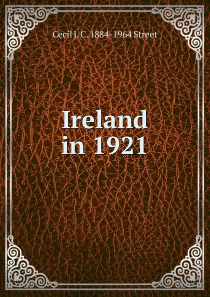 Обложка книги Ireland in 1921, Cecil J. C. 1884-1964 Street