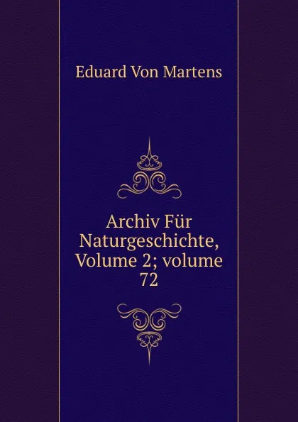 Обложка книги Archiv Fur Naturgeschichte, Volume 2;.volume 72, Eduard Von Martens